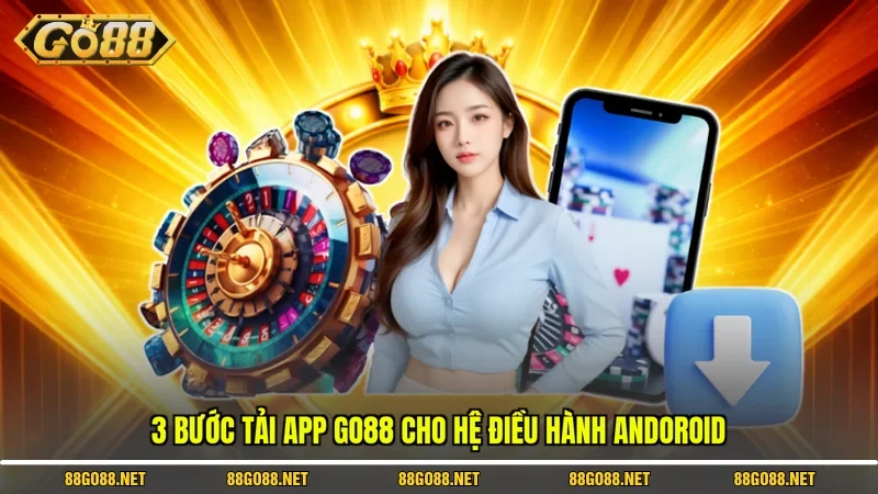 3 bước tải app Go88 cho hệ điều hành Android