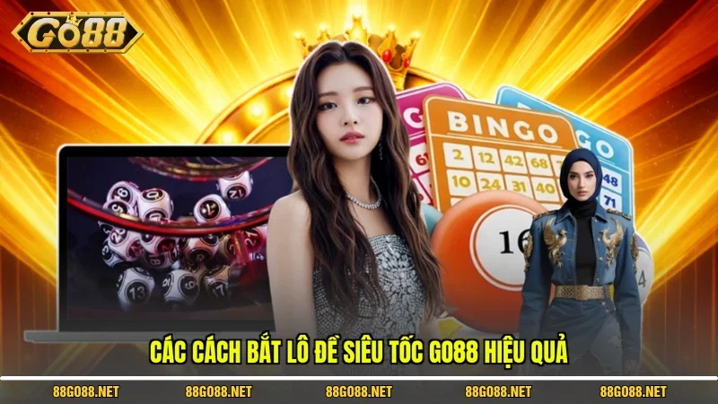 Các cách bắt Lô Đề Siêu Tốc Go88 hiệu quả