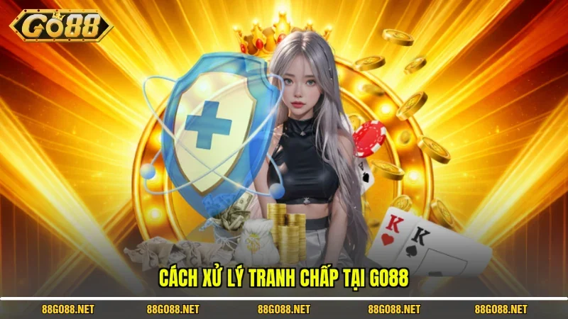 Cách xử lý tranh chấp tại Go88