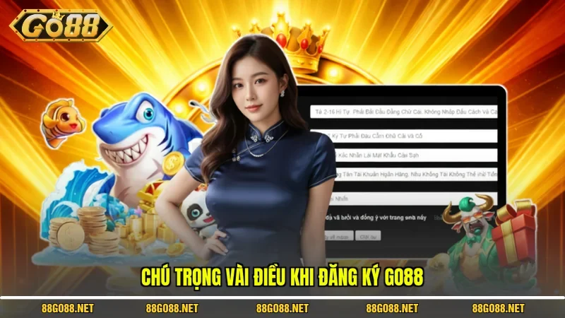 Chú trọng vài điều khi đăng ký Go88