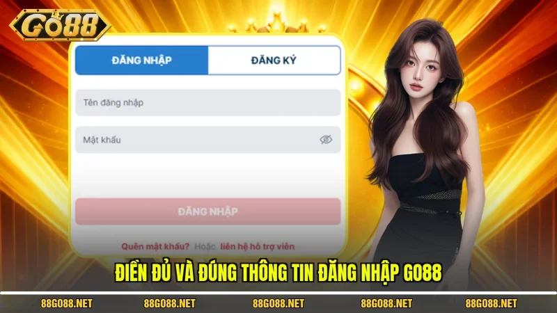 Điền đủ và đúng thông tin đăng nhập Go88