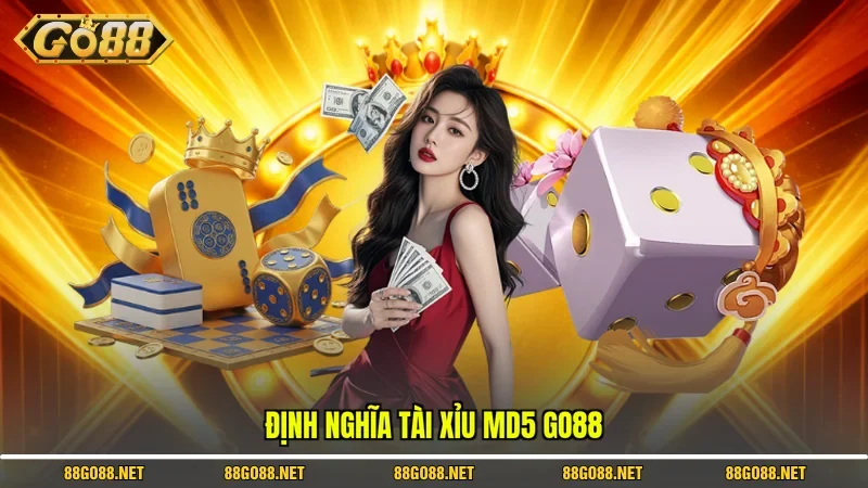 Định nghĩa Tài Xỉu MD5 Go88