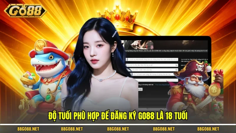 Độ tuổi phù hợp để đăng ký Go88 là 18 tuổi