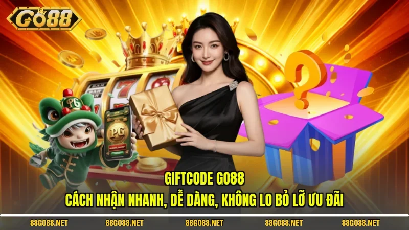 Giftcode Go88 – Cách Nhận Nhanh, Dễ Dàng, Không Lo Bỏ Lỡ Ưu Đãi