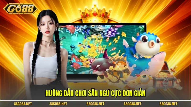 Hướng dẫn chơi săn ngư cực đơn giản