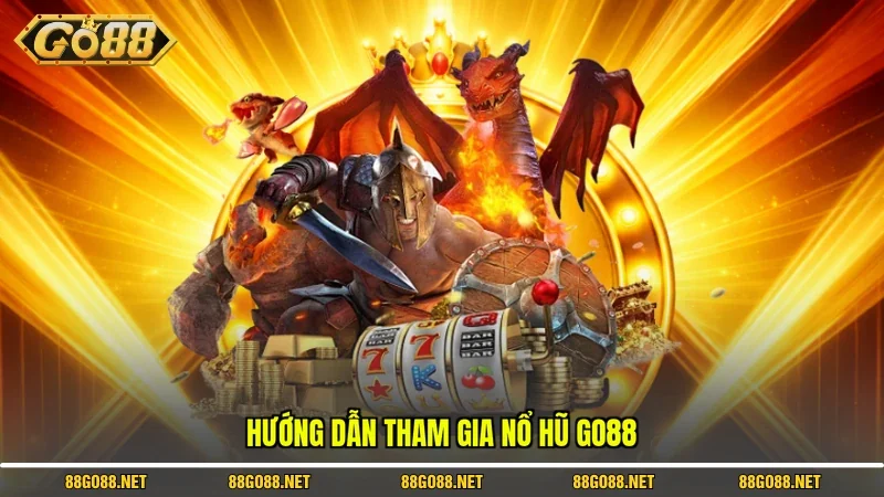 Hướng dẫn tham gia Nổ Hũ Go88