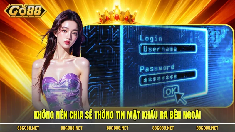 Không nên chia sẻ thông tin mật khẩu ra bên ngoài