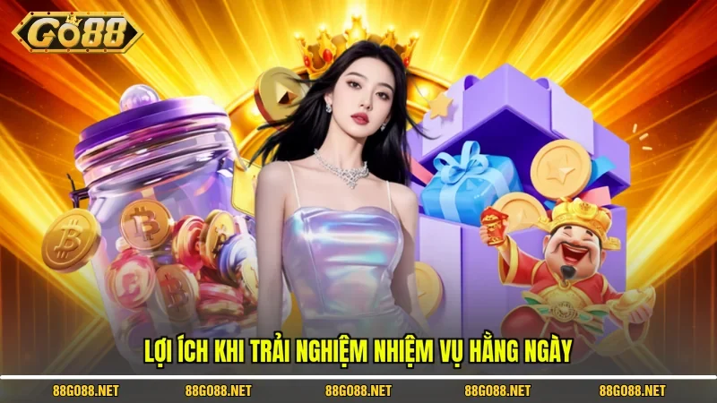 Lợi ích khi trải nghiệm nhiệm vụ hằng ngày 