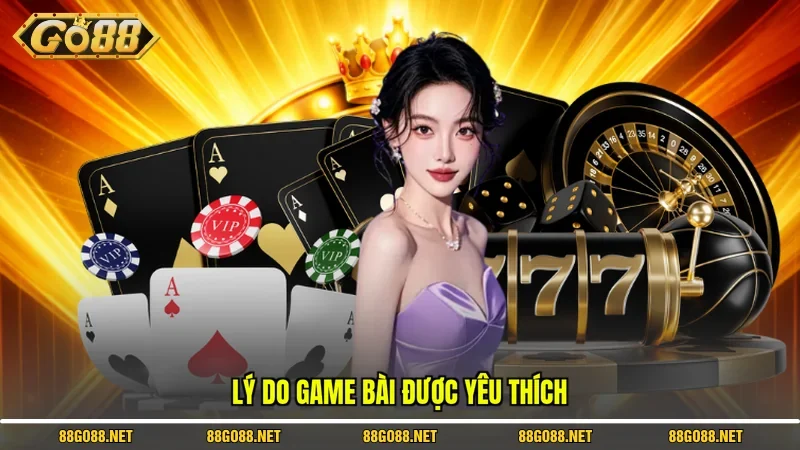 Lý do game bài được yêu thích 