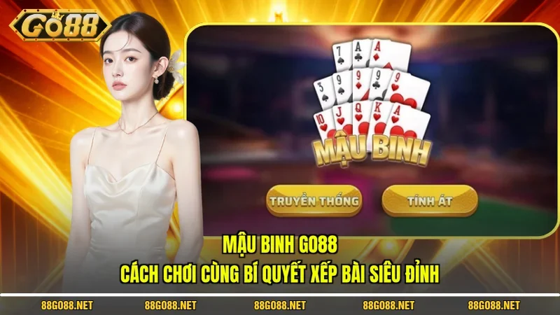 Mậu Binh Go88 - Cách Chơi Cùng Bí Quyết Xếp Bài Siêu Đỉnh