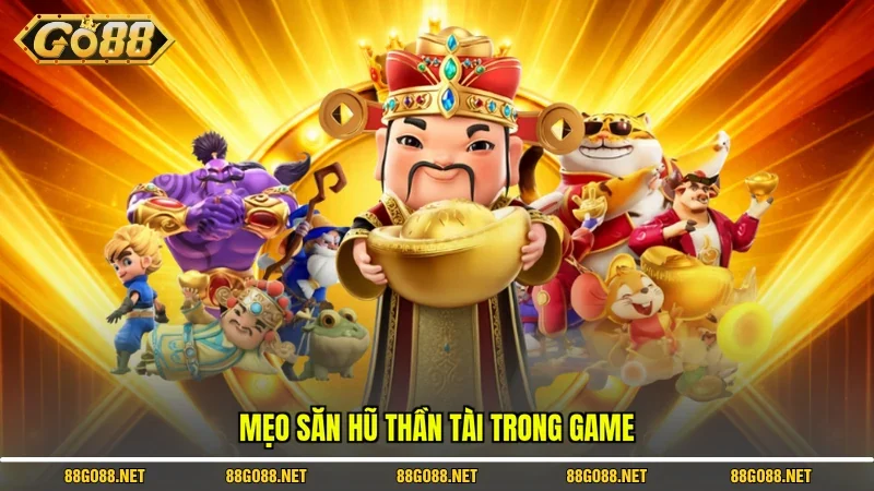 Mẹo săn hũ thần tài trong game