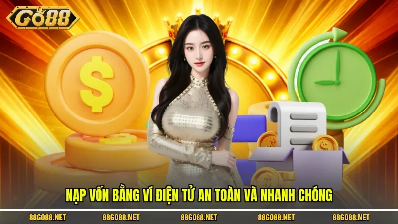 Nạp vốn bằng ví điện tử an toàn và nhanh chóng