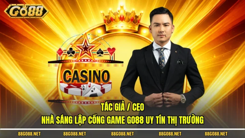Tác Giả / CEO - Nhà Sáng Lập Cổng Game Go88 Uy Tín Thị Trường