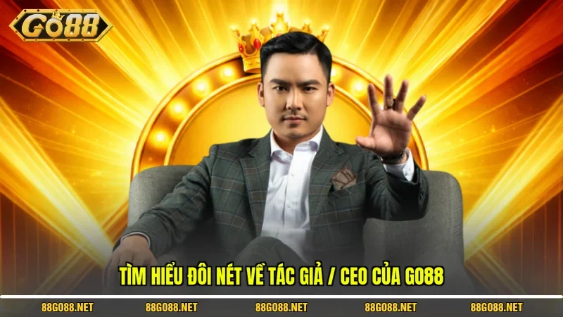 Tìm hiểu đôi nét về tác giả / CEO của Go88