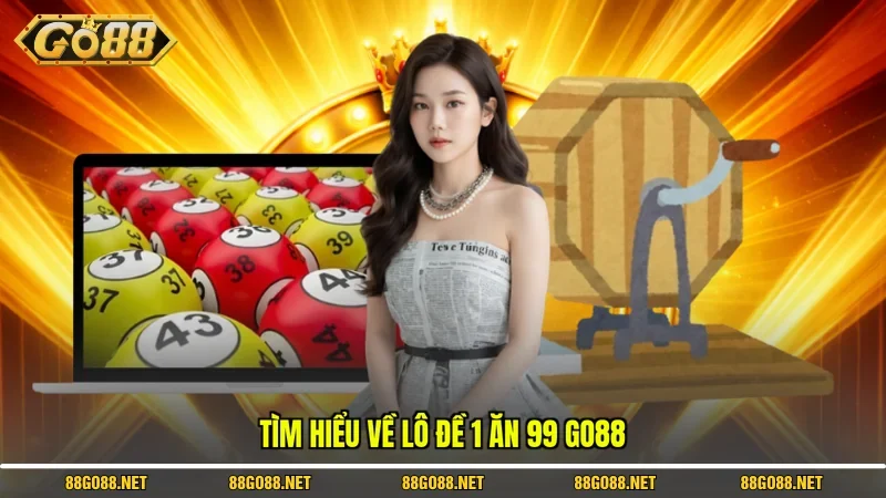 Tìm hiểu về Lô Đề 1 Ăn 99 Go88