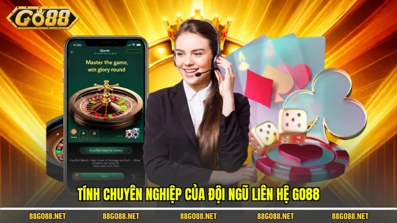 Tính chuyên nghiệp của đội ngũ liên hệ Go88 