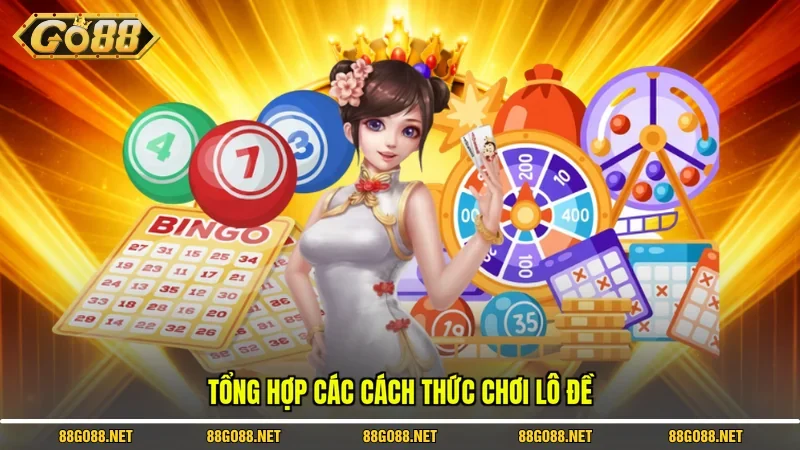 Tổng hợp các cách thức chơi lô đề