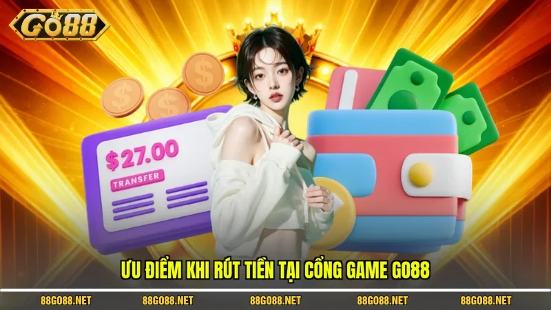 Ưu điểm khi rút tiền tại cổng game Go88