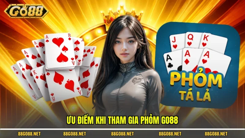 Ưu điểm khi tham gia Phỏm Go88 