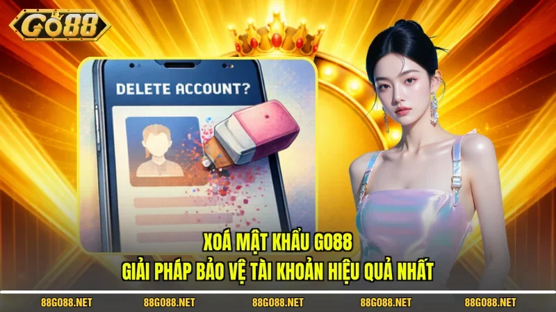 Xoá Mật Khẩu Go88 – Giải Pháp Bảo Vệ Tài Khoản Hiệu Quả Nhất